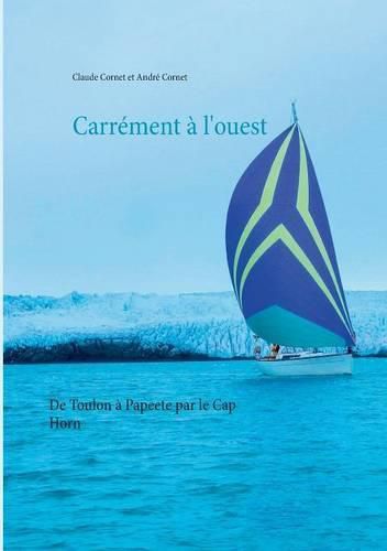 Cover image for Carrement a l'ouest: De Toulon a Papeete par le Cap Horn