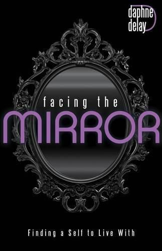 Cover image for Facing the Mirror: Finding a Self to Live with