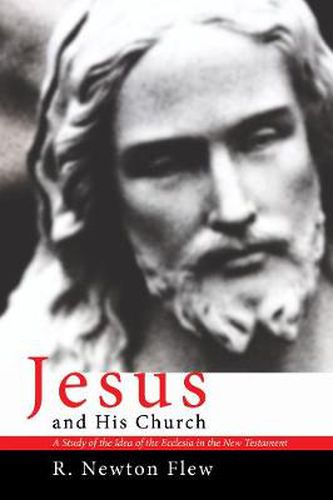 Cover image for Jesus and His Church: A Study of the Idea of the Ecclesia in the New Testament