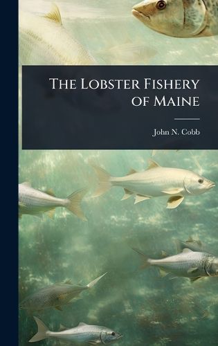 Cover image for The Lobster Fishery of Maine