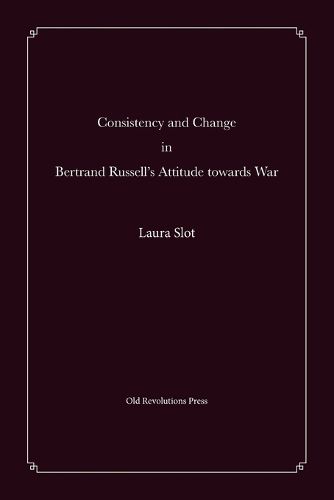 Cover image for Consistency and Change in Bertrand Russell's Attitude towards War
