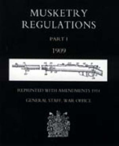 Cover image for Musketry Regulations: 1909 (reprinted with Amendments1914)