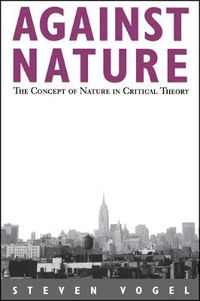 Cover image for Against Nature: The Concept of Nature in Critical Theory