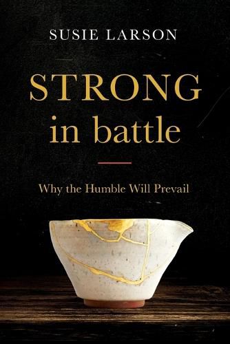 Strong in Battle: Why the Humble Will Prevail