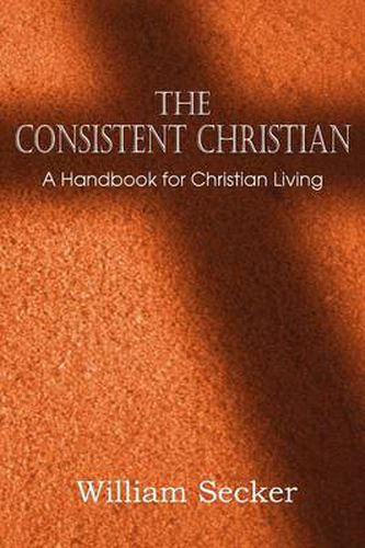 Cover image for The Consistent Christian, a Handbook for Christian Living