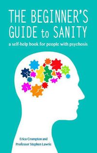 Cover image for The Beginner's Guide to Sanity: a self-help book for people with psychosis