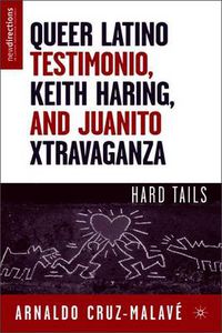 Cover image for Queer Latino Testimonio, Keith Haring, and Juanito Xtravaganza: Hard Tails