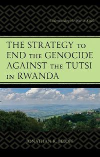 Cover image for The Strategy to End the Genocide Against the Tutsi in Rwanda