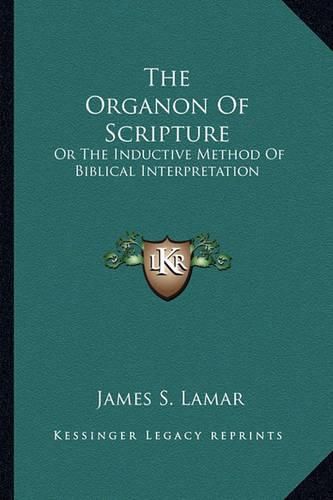 Cover image for The Organon of Scripture: Or the Inductive Method of Biblical Interpretation