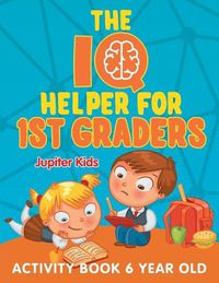 Cover image for The IQ Helper for 1st Graders: Activity Book 6 Year Old