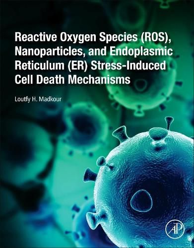 Cover image for Reactive Oxygen Species (ROS), Nanoparticles, and Endoplasmic Reticulum (ER) Stress-Induced Cell Death Mechanisms