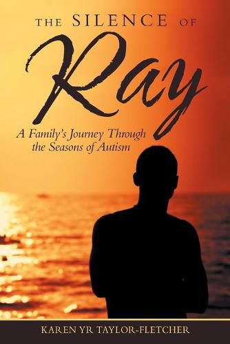 Cover image for The Silence of Ray: A Family's Journey Through the Seasons of Autism