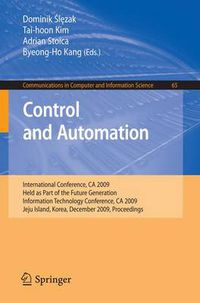 Cover image for Control and Automation: International Conference, CA 2009, Held as Part of the Future Generation Information Technology Conference, CA 2009, Jeju Island, Korea, December 10-12, 2009. Proceedings