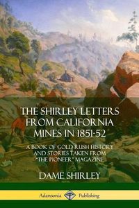 Cover image for The Shirley Letters from California Mines in 1851-52