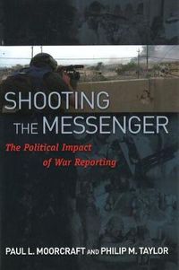 Cover image for Shooting the Messenger: The Political Impact of War Reporting