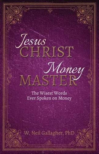 Cover image for Jesus Christ, Money Master: Four Eternal Truths That Deliver Personal Power and Profit