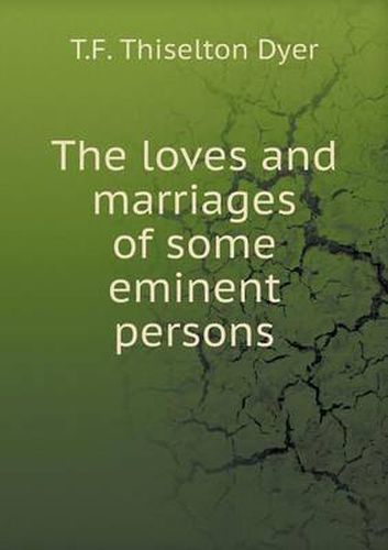 Cover image for The loves and marriages of some eminent persons