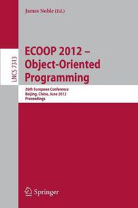 Cover image for ECOOP 2012 -- Object-Oriented Programming: 26th European Conference, Beijing, China, June 11-16, 2012, Proceedings