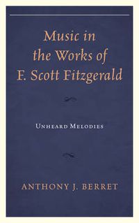 Cover image for Music in the Works of F. Scott Fitzgerald: Unheard Melodies