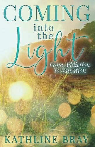 Cover image for Coming into the Light: From Addiction to Salvation