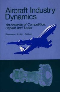 Cover image for Aircraft Industry Dynamics: An Anlaysis of Competition, Capital, and Labor