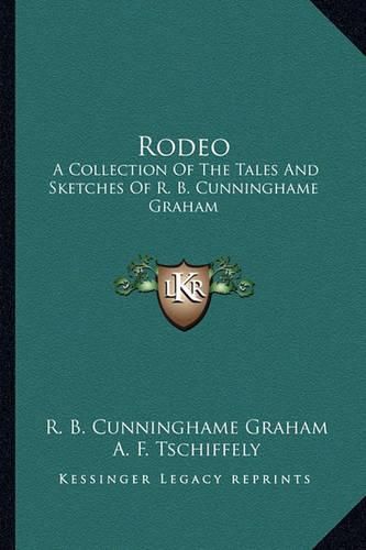 Rodeo: A Collection of the Tales and Sketches of R. B. Cunninghame Graham