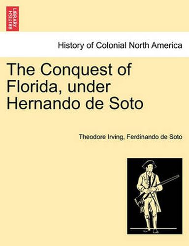 Cover image for The Conquest of Florida, under Hernando de Soto