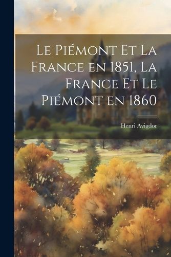 Le Piemont et la France en 1851, la France et le Piemont en 1860