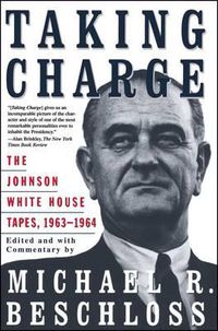 Cover image for Taking Charge: The Johnson White House Tapes 1963 1964