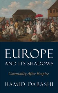 Cover image for Europe and Its Shadows: Coloniality after Empire