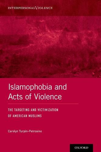 Cover image for Islamophobia and Acts of Violence: The Targeting and Victimization of American Muslims