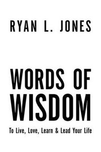 Cover image for Words of Wisdom: To Live, Love Learn & Lead Your Life