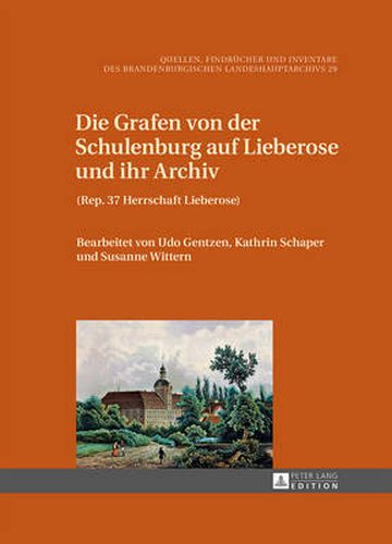 Cover image for Die Grafen Von Der Schulenburg Auf Lieberose Und Ihr Archiv: (Rep. 37 Herrschaft Lieberose)