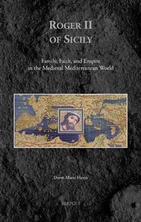 Cover image for Roger II of Sicily: Family, Faith, and Empire in the Medieval Mediterranean World