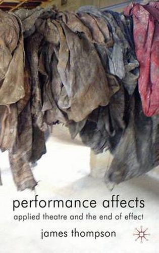 Cover image for Performance Affects: Applied Theatre and the End of Effect