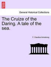 Cover image for The Cruize of the Daring. a Tale of the Sea.