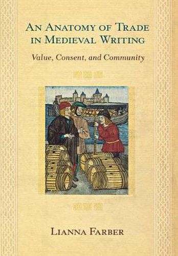 Cover image for An Anatomy of Trade in Medieval Writing: Value, Consent, and Community