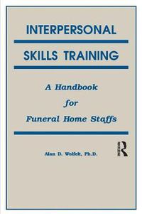 Cover image for Interpersonal Skills Training: A Handbook for Funeral Service Staffs