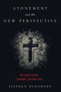 Cover image for Atonement and the New Perspective: The God of Israel, Covenant, and the Cross