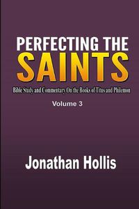 Cover image for Perfecting the saints: Bible Study and Commentary On the Books of Titus and Philemon