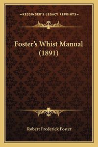 Cover image for Fosteracentsa -A Centss Whist Manual (1891)