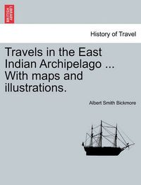 Cover image for Travels in the East Indian Archipelago ... With maps and illustrations.