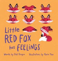 Cover image for Little Red Fox Has Feelings: A Book about Exploring Emotions