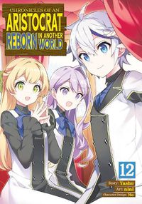 Cover image for Chronicles of an Aristocrat Reborn in Another World (Manga) Vol. 12