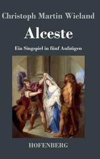 Cover image for Alceste: Ein Singspiel in funf Aufzugen