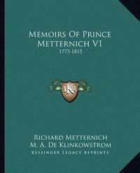 Cover image for Memoirs of Prince Metternich V1: 1773-1815