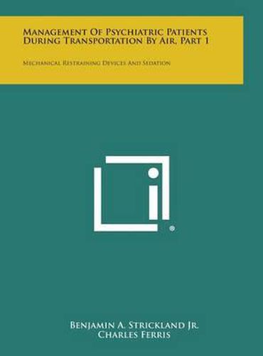 Management of Psychiatric Patients During Transportation by Air, Part 1: Mechanical Restraining Devices and Sedation