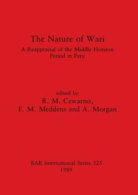 Cover image for The Nature of Wari: A Reappraisal of the Middle Horizon Period in Peru