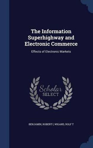 The Information Superhighway and Electronic Commerce: Effects of Electronic Markets