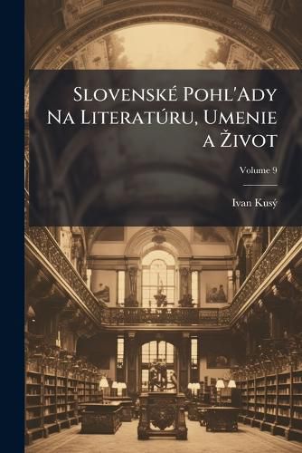 Cover image for Slovensk Pohl'ady Na Literat Ru, Umenie a Ivot, Volume 9